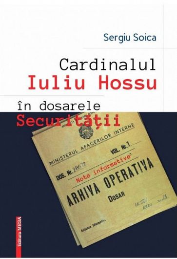 Foto3: Volumul „Cardinalul Iuliu Hossu în dosarele Securității”, realizat de istoriul Sergiu Soica