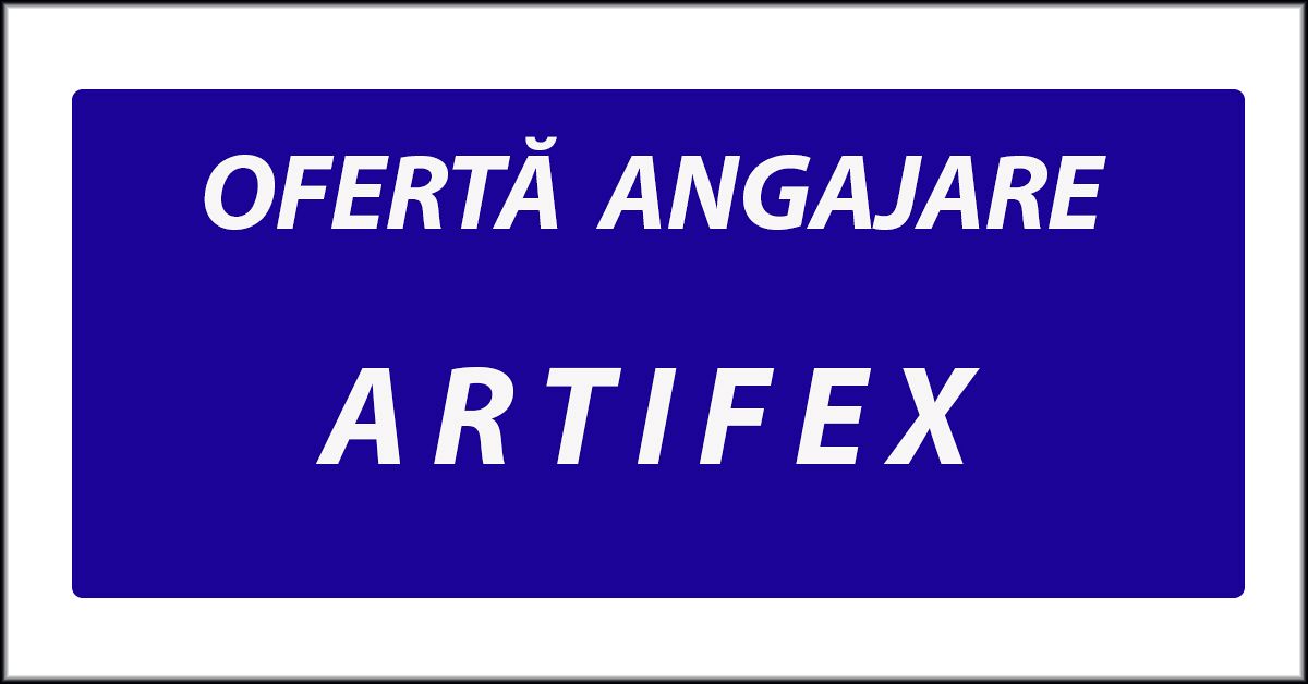 OFERTĂ ANGAJARE ARTIFEX - Angajări - Oferte